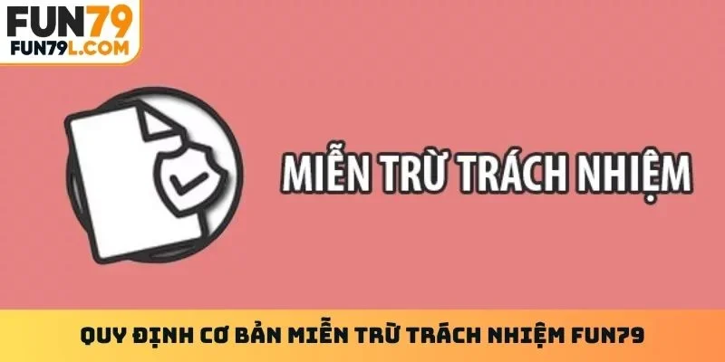 Quy định cơ bản miễn trừ trách nhiệm Fun79